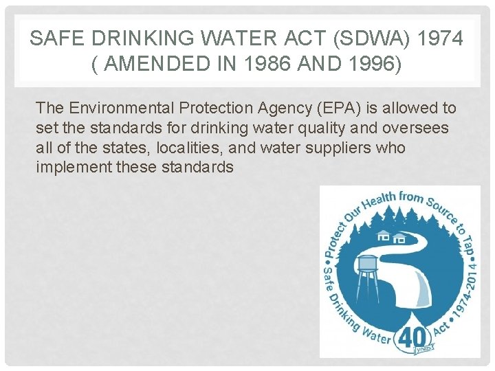 SAFE DRINKING WATER ACT (SDWA) 1974 ( AMENDED IN 1986 AND 1996) The Environmental