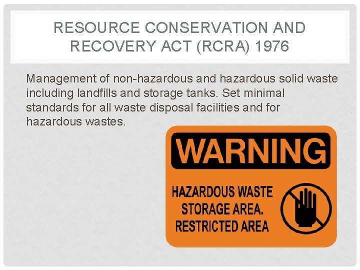 RESOURCE CONSERVATION AND RECOVERY ACT (RCRA) 1976 Management of non-hazardous and hazardous solid waste