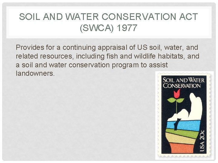 SOIL AND WATER CONSERVATION ACT (SWCA) 1977 Provides for a continuing appraisal of US