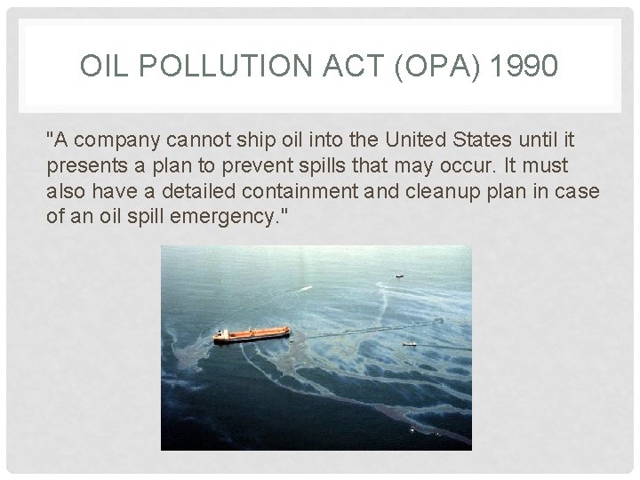 OIL POLLUTION ACT (OPA) 1990 "A company cannot ship oil into the United States