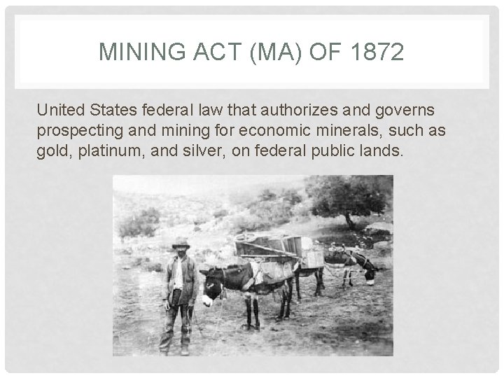 MINING ACT (MA) OF 1872 United States federal law that authorizes and governs prospecting