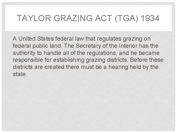 TAYLOR GRAZING ACT (TGA) 1934 A United States federal law that regulates grazing on