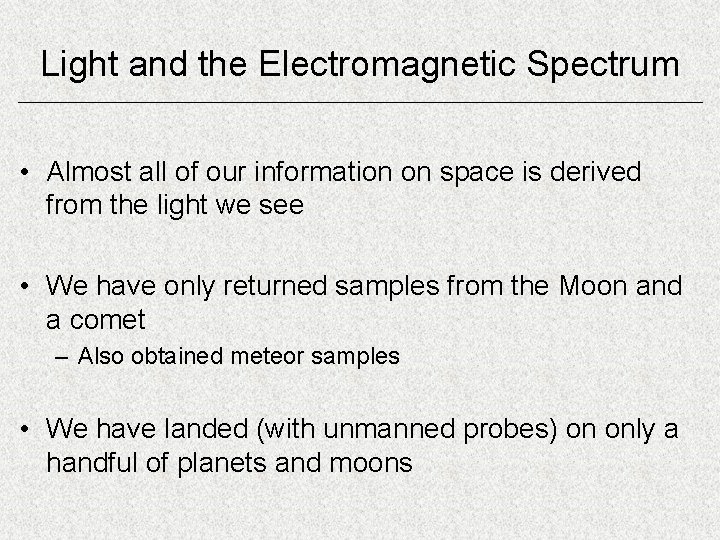 Light and the Electromagnetic Spectrum • Almost all of our information on space is