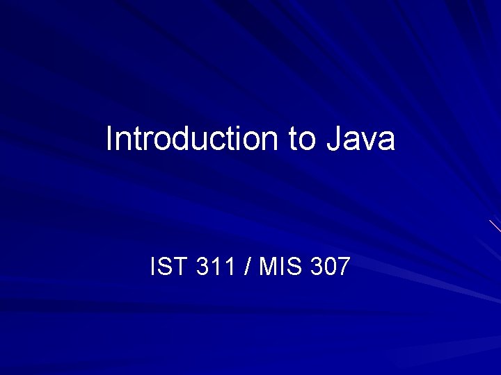 Introduction to Java IST 311 / MIS 307 