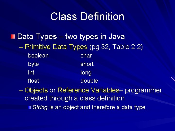 Class Definition Data Types – two types in Java – Primitive Data Types (pg.