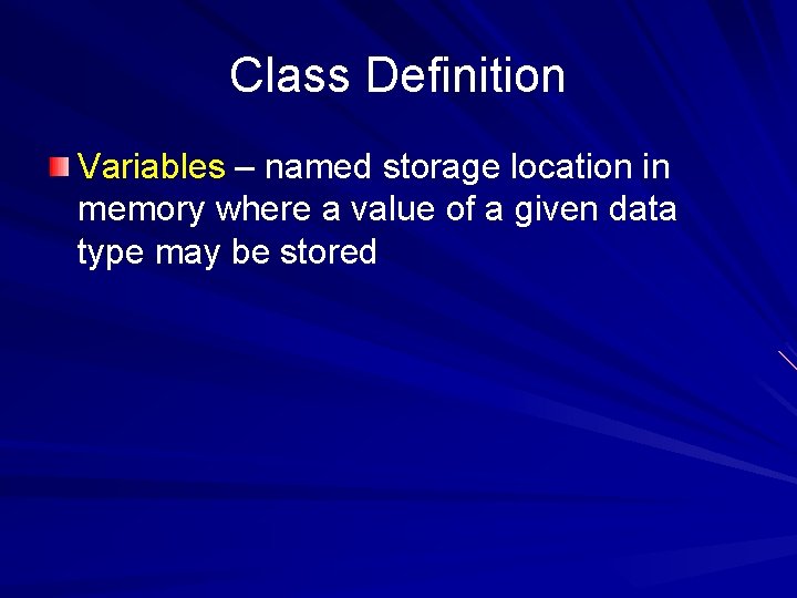 Class Definition Variables – named storage location in memory where a value of a