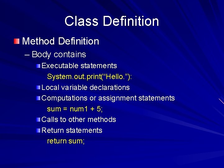 Class Definition Method Definition – Body contains Executable statements System. out. print(“Hello. ”): Local