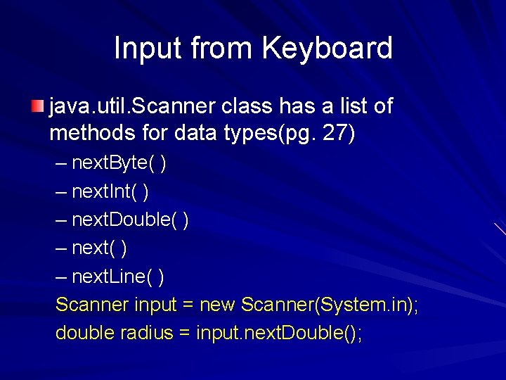 Input from Keyboard java. util. Scanner class has a list of methods for data