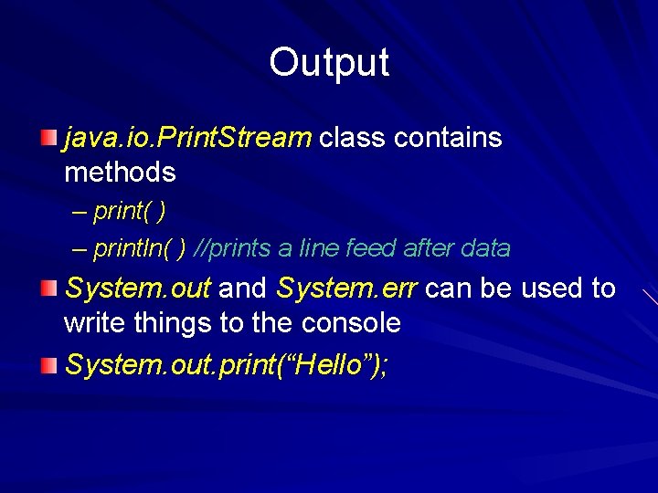 Output java. io. Print. Stream class contains methods – print( ) – println( )