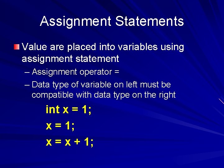 Assignment Statements Value are placed into variables using assignment statement – Assignment operator =