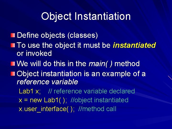 Object Instantiation Define objects (classes) To use the object it must be instantiated or