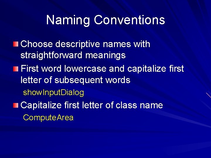 Naming Conventions Choose descriptive names with straightforward meanings First word lowercase and capitalize first