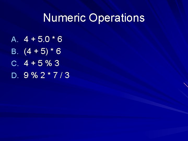 Numeric Operations A. 4 + 5. 0 * 6 B. (4 + 5) *
