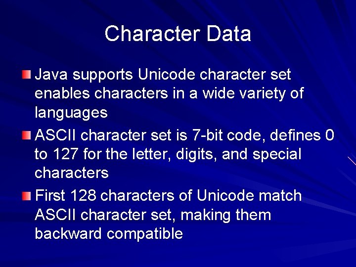 Character Data Java supports Unicode character set enables characters in a wide variety of