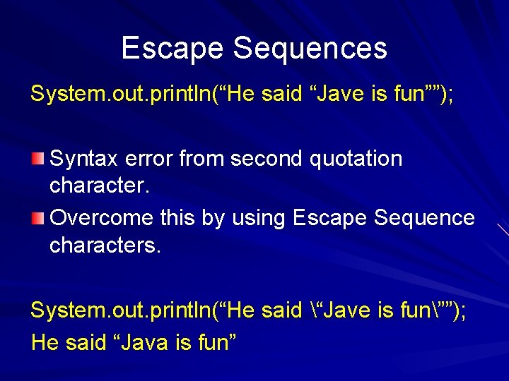 Escape Sequences System. out. println(“He said “Jave is fun””); Syntax error from second quotation