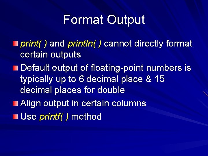 Format Output print( ) and println( ) cannot directly format certain outputs Default output