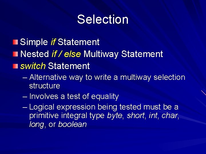 Selection Simple if Statement Nested if / else Multiway Statement switch Statement – Alternative