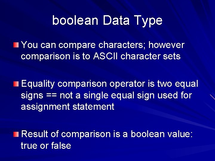 boolean Data Type You can compare characters; however comparison is to ASCII character sets
