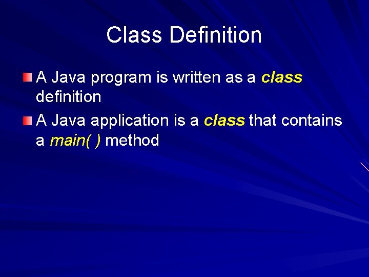 Class Definition A Java program is written as a class definition A Java application