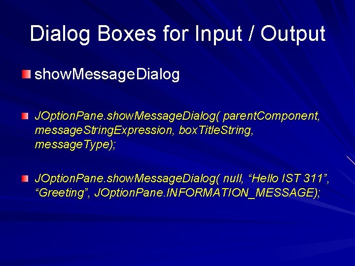 Dialog Boxes for Input / Output show. Message. Dialog JOption. Pane. show. Message. Dialog(