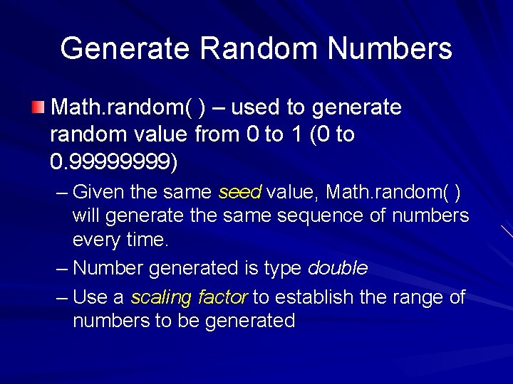 Generate Random Numbers Math. random( ) – used to generate random value from 0