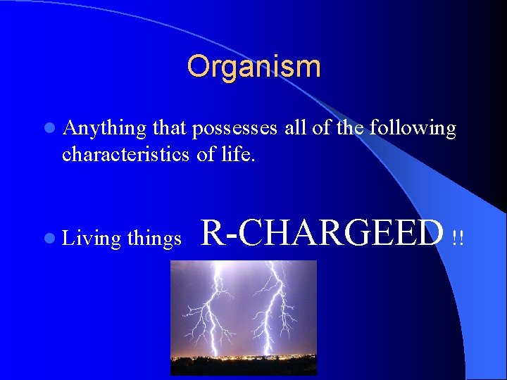 Organism l Anything that possesses all of the following characteristics of life. l Living Organism l Anything that possesses all of the following characteristics of life. l Living