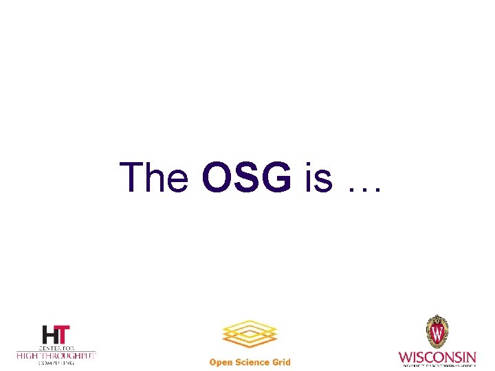 The OSG is … 