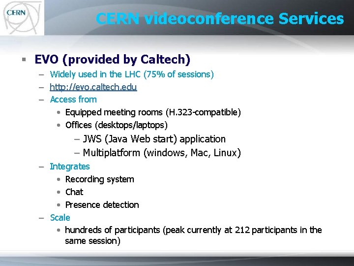 CERN videoconference Services § EVO (provided by Caltech) – Widely used in the LHC