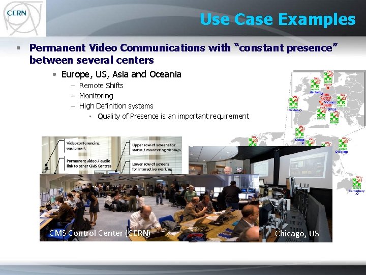 Use Case Examples § Permanent Video Communications with “constant presence” between several centers •