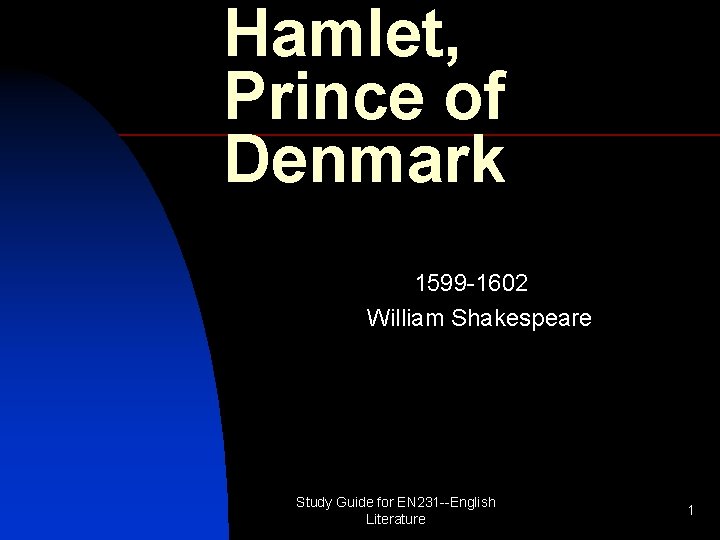 Hamlet, Prince of Denmark 1599 -1602 William Shakespeare Study Guide for EN 231 --English