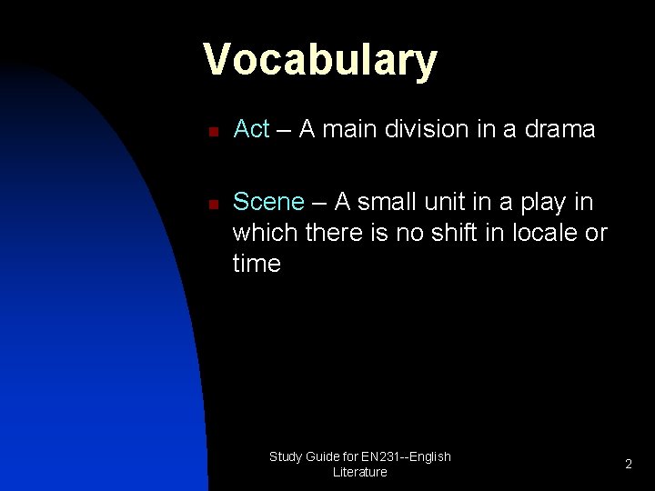 Vocabulary n n Act – A main division in a drama Scene – A