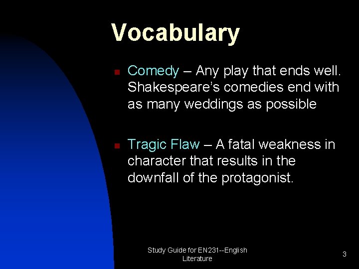 Vocabulary n n Comedy – Any play that ends well. Shakespeare’s comedies end with