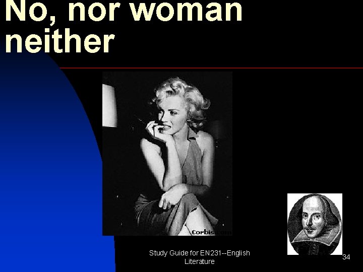 No, nor woman neither Study Guide for EN 231 --English Literature 34 