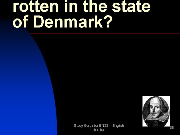 rotten in the state of Denmark? Study Guide for EN 231 --English Literature 36