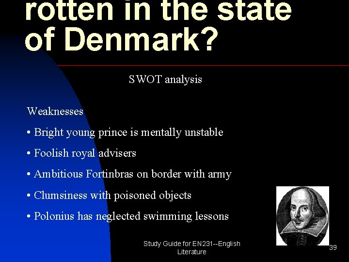 rotten in the state of Denmark? SWOT analysis Weaknesses • Bright young prince is