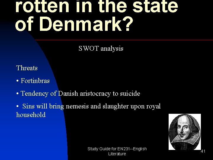 rotten in the state of Denmark? SWOT analysis Threats • Fortinbras • Tendency of