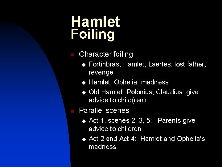 Hamlet Foiling n Character foiling u u u n Fortinbras, Hamlet, Laertes: lost father,