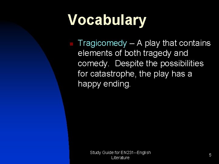 Vocabulary n Tragicomedy – A play that contains elements of both tragedy and comedy.