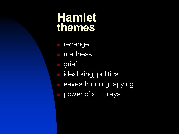 Hamlet themes n n n revenge madness grief ideal king, politics eavesdropping, spying power