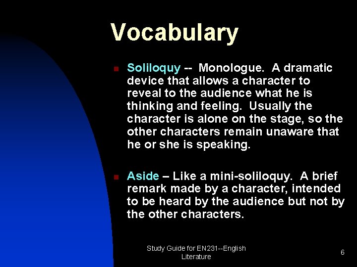 Vocabulary n n Soliloquy -- Monologue. A dramatic device that allows a character to