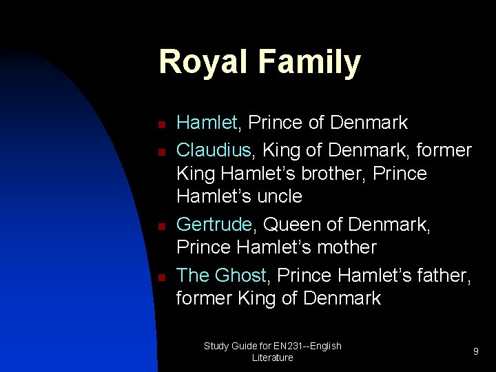 Royal Family n n Hamlet, Prince of Denmark Claudius, King of Denmark, former King