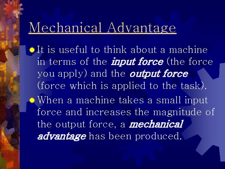 Mechanical Advantage ® It is useful to think about a machine in terms of