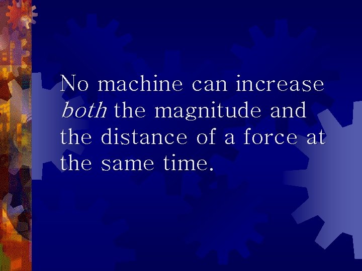 No machine can increase both the magnitude and the distance of a force at