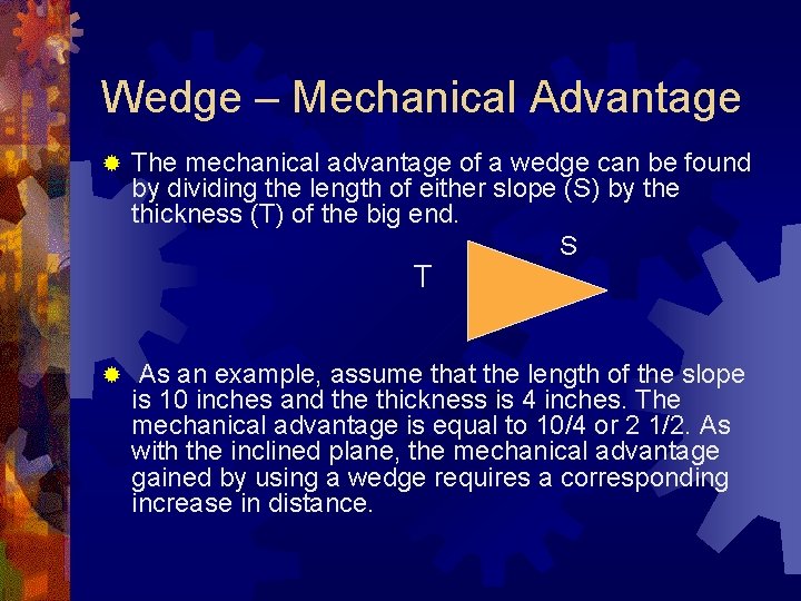 Wedge – Mechanical Advantage The mechanical advantage of a wedge can be found by