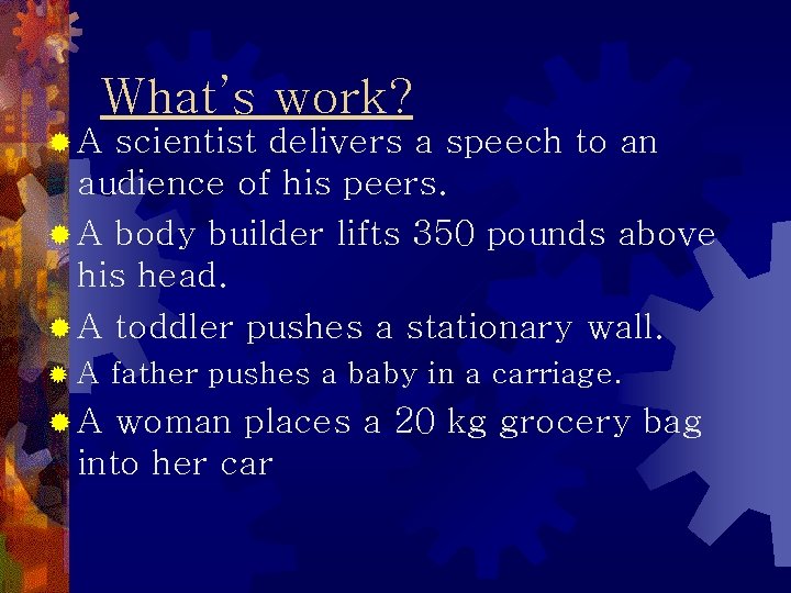 What’s work? ®A scientist delivers a speech to an audience of his peers. ®