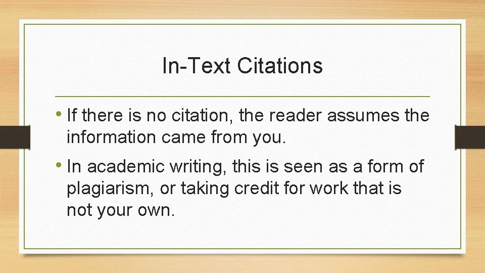 In-Text Citations • If there is no citation, the reader assumes the information came