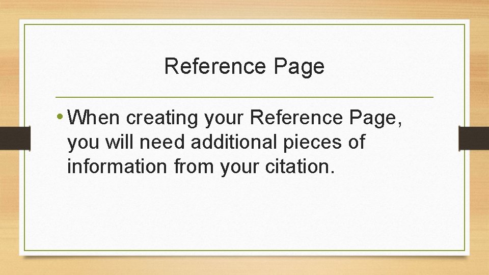Reference Page • When creating your Reference Page, you will need additional pieces of