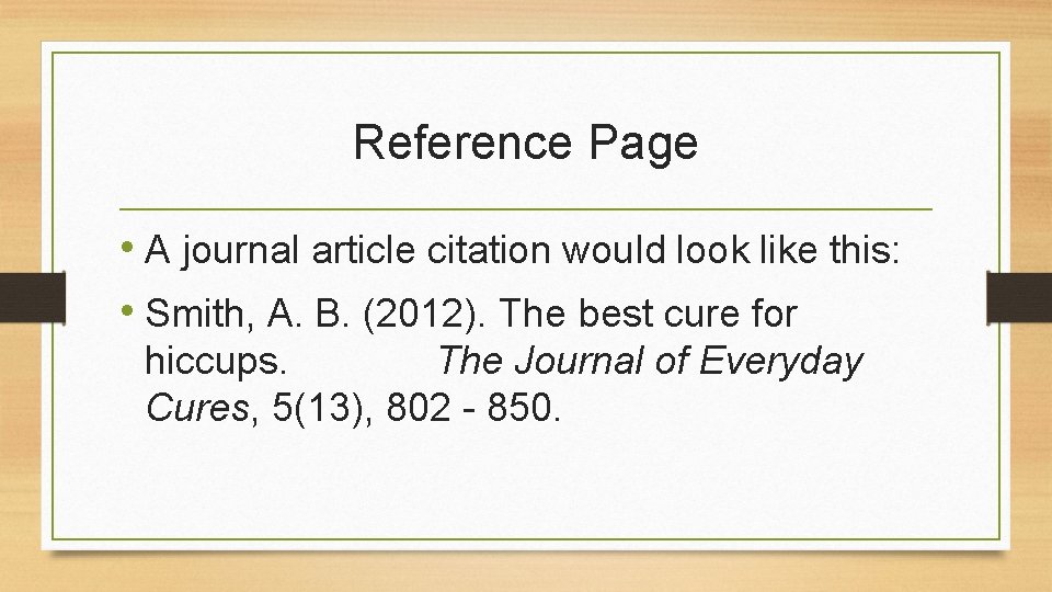 Reference Page • A journal article citation would look like this: • Smith, A.