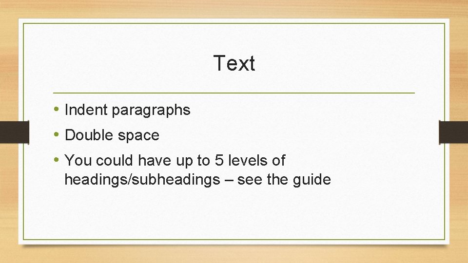 Text • Indent paragraphs • Double space • You could have up to 5