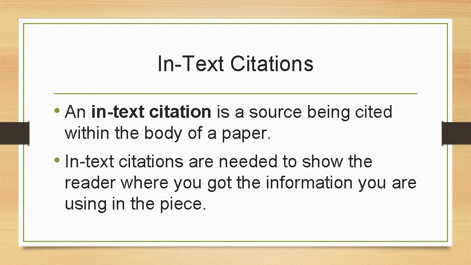 In-Text Citations • An in-text citation is a source being cited within the body